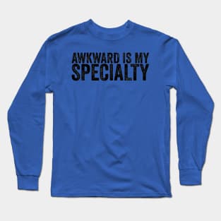 Awkward Is My Specialty Awkward Humor Funny Quote Long Sleeve T-Shirt